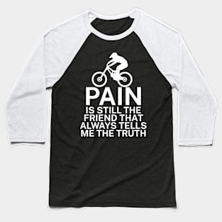 Pain is still the friend that always tells me the truth Baseball T-Shirt